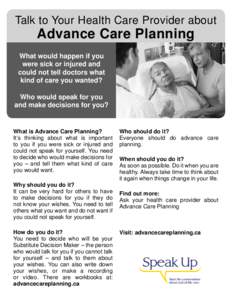 Talk to Your Health Care Provider about  Advance Care Planning What would happen if you were sick or injured and could not tell doctors what