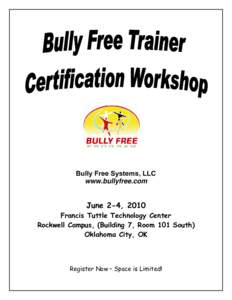 Bully Free Systems, LLC www.bullyfree.com June 2-4, 2010 Francis Tuttle Technology Center Rockwell Campus, (Building 7, Room 101 South)