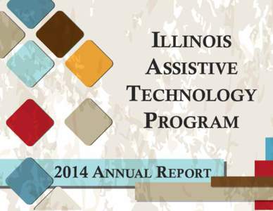 IllInoIs AssIstIve technology ProgrAm 2014 AnnuAl rePort