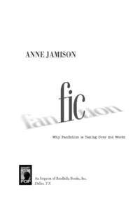 ANNE JAMISON  Why Fanfiction is Taking Over the World An Imprint of BenBella Books, Inc. Dallas, TX