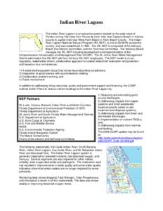 Indian River Lagoon The Indian River Lagoon is an estuarine system located on the east coast of Florida running 156 miles from Ponce de Leon Inlet near Daytona Beach in Volusia County to Jupiter Inlet near West Palm Beac