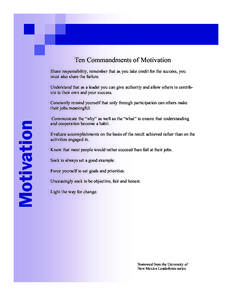 Ten Commandments of Motivation Share responsibility, remember that as you take credit for the success, you must also share the failure. Understand that as a leader you can give authority and allow others to contribute to