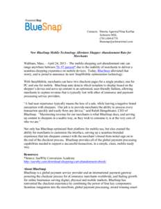 Contacts: Shweta Agarwal/Nina Korfias	
   Schwartz MSL	
   (	
     New BlueSnap Mobile Technology Alleviates Shopper Abandonment Rate for