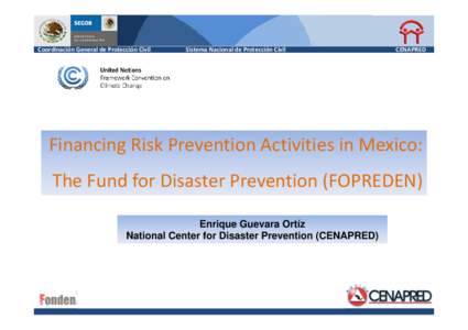 Coordinación General de Protección Civil                       Sistema Nacional de Protección Civil                            CENAPRED Financing Risk Prevent