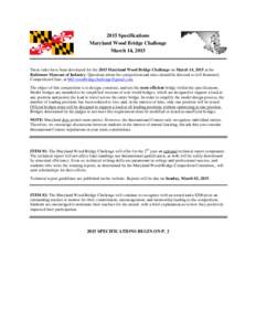 2015 Specifications Maryland Wood Bridge Challenge March 14, 2015 These rules have been developed for the 2015 Maryland Wood Bridge Challenge on March 14, 2015 at the Baltimore Museum of Industry. Questions about the com