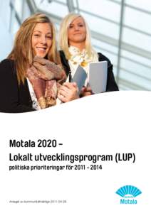 Motala 2020 Lokalt utvecklingsprogram (LUP) politiska prioriteringar förAntaget av kommunfullmäktige  Ingress/förord