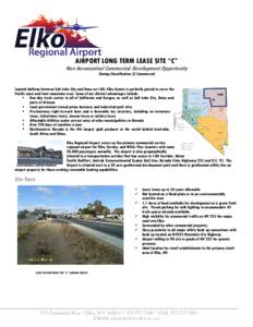 AIRPORT LONG TERM LEASE SITE “C”  Non Aeronautical Commercial Development Opportunity Zoning Classification (C) Commercial  Located halfway between Salt Lake City and Reno on I-80, Elko County is perfectly poised to 