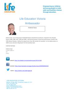 Life Education Victoria Ambassador Andrew Gaze Andrew Gaze, one of the greatest basketball players Australia has produced, competed in five Olympic Games (1984, 1988, 1992, 1996 and[removed]and led the Boomers to their b