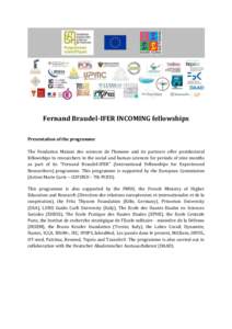 Fernand Braudel-IFER INCOMING fellowships Presentation of the programme The Fondation Maison des sciences de l’homme and its partners offer postdoctoral fellowships to researchers in the social and human sciences for p
