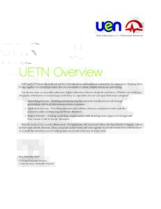 Utah Education and Telehealth Network  UETN Overview UEN and UTN have effectively served the Utah education and healthcare community for many years. Merging them brings together two trusted providers that are committed t