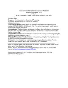 Town of Cross Plains Plan Commission AGENDA Monday, February 6th,2017 8:00 pm at the Community Center, 3734 County Road P in Pine Bluff. 1. Call to order. 2. Approve the minutes of the December 5th meeting.