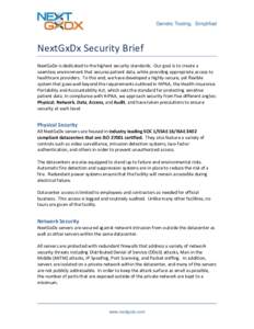 Genetic Testing. Simplified  NextGxDx Security Brief NextGxDx is dedicated to the highest security standards. Our goal is to create a seamless environment that secures patient data, while providing appropriate access to 