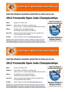 Judo Ryu Western Australia would like to invite you to ourFremantle Open Judo Championships When:  Sunday, 18th of March 2012