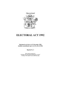 Queensland  ELECTORAL ACT 1992 Reprinted as in force on 21 December[removed]includes amendments up to Act No. 82 of 1994)