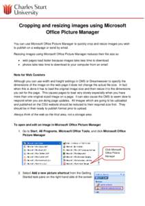 Cropping and resizing images using Microsoft Office Picture Manager You can use Microsoft Office Picture Manager to quickly crop and resize images you wish to publish on a webpage or send by email. Resizing images using 