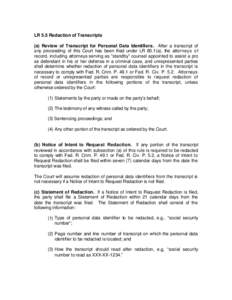 LR 5.5 Redaction of Transcripts (a) Review of Transcript for Personal Data Identifiers. After a transcript of any proceeding of this Court has been filed under LR 80.1(a), the attorneys of record, including attorneys ser