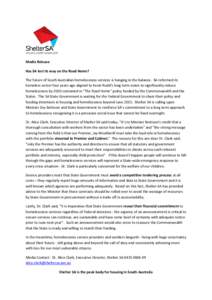 Media Release Has SA lost its way on the Road Home? The future of South Australian homelessness services is hanging in the balance. SA reformed its homeless sector four years ago aligned to Kevin Rudd’s long term visio