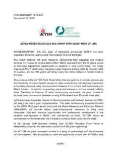 FOR IMMEDIATE RELEASE September 19, 2008 ACTEM RECEIVES $373,823 RUS GRANT WITH ASSISTANCE OF UMS  KENNEBUNKPORT—The U.S. Dept. of Agriculture announced ACTEM has been