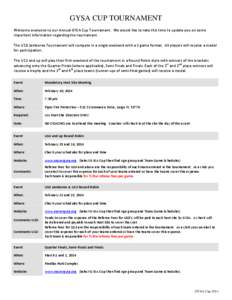 GYSA CUP TOURNAMENT Welcome everyone to our Annual GYSA Cup Tournament. We would like to take this time to update you on some important information regarding the tournament. The U10 Jamboree Tournament will compete in a 