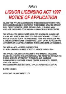 FORM 1  LIQUOR LICENSING ACT 1997 NOTICE OF APPLICATION ISLAND TIME PTY LTD HAS APPLIED TO THE LICENSING AUTHORITY FOR A RESTAURANT LICENCE IN RESPECT OF THE PREMISES SITUATED AT SHOP