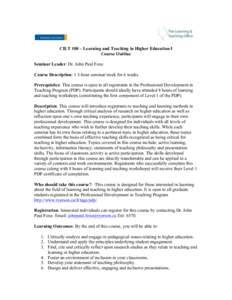 CILT 100 – Learning and Teaching in Higher Education I Course Outline Seminar Leader: Dr. John Paul Foxe Course Description: 1 3-hour seminar/week for 6 weeks Prerequisites: This course is open to all registrants in th