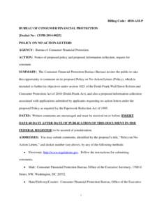 Billing Code: 4810-AM-P BUREAU OF CONSUMER FINANCIAL PROTECTION [Docket No: CFPB[removed]POLICY ON NO-ACTION LETTERS AGENCY: Bureau of Consumer Financial Protection. ACTION: Notice of proposed policy and proposed info