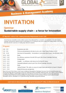 INVITATION Seminar Sustainable supply chain – a force for Innovation 12th May 2014 – 9.00 to 15.30 – Aalborg University Fibigerstraede 16 roomTo develop more sustainable societies industry need to better und