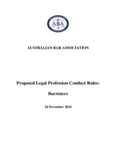 AUSTRALIAN BAR ASSOCIATION  Proposed Legal Profession Conduct Rules: Barristers 24 November 2014