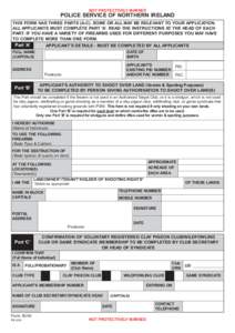 NOT PROTECTIVELY MARKED  POLICE SERVICE OF NORTHERN IRELAND THIS FORM HAS THREE PARTS (A-C). SOME OR ALL MAY BE RELEVANT TO YOUR APPLICATION. ALL APPLICANTS MUST COMPLETE PART ‘A’. READ THE INSTRUCTIONS AT THE HEAD O