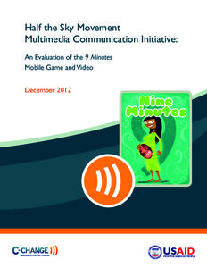 Half the Sky Movement Multimedia Communication Initiative: An Evaluation of the 9 Minutes Mobile Game and Video December 2012