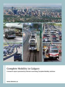 Complete Mobility in Calgary A research report sponsored by Siemens examining Complete Mobility solutions www.siemens.ca  Content