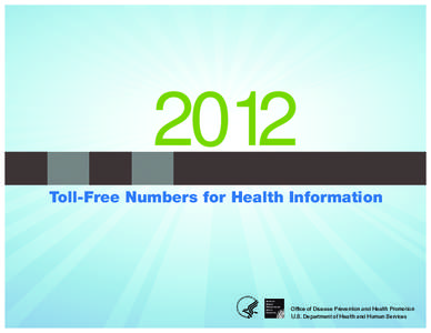 2012 Toll-Free Numbers for Health Information Office of Disease Prevention and Health Promotion U.S. Department of Health and Human Services