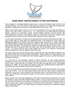 Ocean Noise: Adverse Impacts on Fish and Fisheries Three decades of controlled scientific studies leave no doubt that intense sound hurts fish and damages fisheries. Even the viability of fish eggs was reduced in one stu