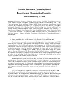 National Assessment Governing Board Reporting and Dissemination Committee Report of February 28, 2014 Attendees: Committee Members – Chairman Andres Alonso, Vice Chair Terry Mazany, Aniterre Flores, Rebecca Gagnon, Ton