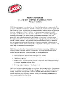 ®  POSITION AGAINST USE OF ALCOHOLIC BEVERAGES BY UNDERAGE YOUTH (“No Use” Position) SADD does not support or condone the use of alcohol by underage young people. The