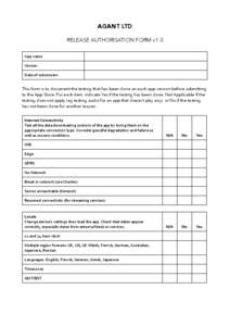 AGANT LTD RELEASE AUTHORISATION FORM v1.0 App	
  name Version Date	
  of	
  submission This form is to document the testing that has been done on each app version before submitting