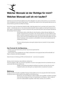 Welcher Monoski ist der Richtige für mich? Welchen Monoski soll ich mir kaufen? Spätestens wenn der alte Pintail endgültig seinen Geist aufgegeben hat, haben sich die meisten von uns vermutlich schon (mindestens) einm