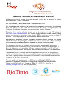 Indigenous Community Stories-Applications Now Open! Indigenous Community Stories (ICS) was launched in 2008 and is delivered as a joint initiative between FTI and ScreenWest. Rio Tinto has been a proud partner of the ICS