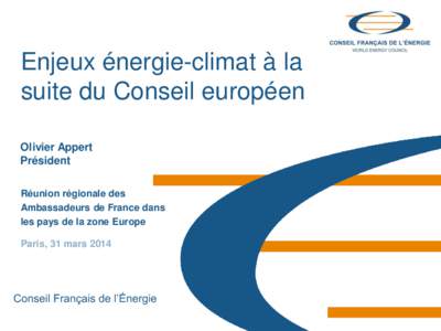 Enjeux énergie-climat à la suite du Conseil européen Olivier Appert Président Réunion régionale des Ambassadeurs de France dans