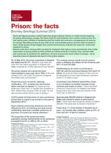 Prison: the facts Bromley Briefings Summer 2013 Facts and figures provide a better basis than tough political rhetoric or media scaremongering for policy and practice change. The facts chart the extraordinary rise in pri