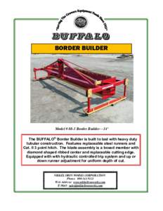 BORDER BUILDER  Model # 88-3 Border Builder—14’ The BUFFALO® Border Builder is built to last with heavy duty tubular construction. Features replaceable steel runners and Cat. II 3 point hitch. The blade assembly is 