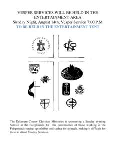 VESPER SERVICES WILL BE HELD IN THE ENTERTAINMENT AREA Sunday Night, August 14th, Vesper Service 7:00 P.M TO BE HELD IN THE ENTERTAINMENT TENT  The Delaware County Christian Ministries is sponsoring a Sunday evening