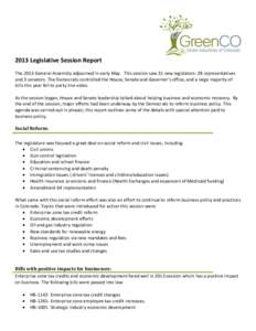 2013 Legislative Session Report The 2013 General Assembly adjourned in early May. This session saw 31 new legislators: 28 representatives and 3 senators. The Democrats controlled the House, Senate and Governor’s office