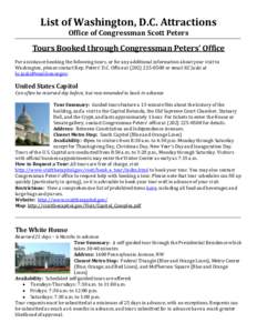 List of Washington, D.C. Attractions Office of Congressman Scott Peters Tours Booked through Congressman Peters’ Office For assistance booking the following tours, or for any additional information about your visit to 