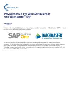 Polysciences is live with SAP Business One/BatchMaster® ERP Warrington PA April 2, 2018 Polysciences has completed the implementation and validation of SAP Business One with BatchMaster® ERP. The system is now fully li
