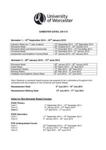 SEMESTER DATES, Semester 1 – 15th September 2014 – 23rd January 2015 Induction Week (for 1st year students) Worcester Week Worcester Week and Award Ceremonies