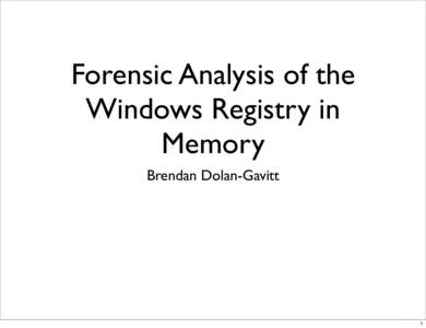 Forensic Analysis of the Windows Registry in Memory Brendan Dolan-Gavitt  1