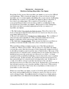 Symmetry – Asymmetry Problem Solving Repetitive Use Injury Searching for the reason that repetitive use injuries occur can be difficult and frustrating. With a traumatic injury the cause is obvious, but with repetitive