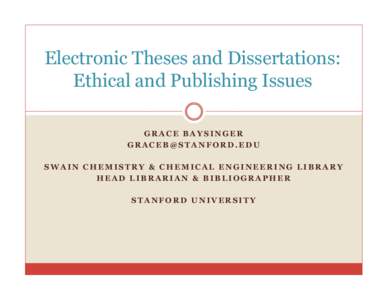 Electronic Theses and Dissertations: Ethical and Publishing Issues GRACE BAYSINGER  SWAIN CHEMISTRY & CHEMICAL ENGINEERING LIBRARY HEAD LIBRARIAN & BIBLIOGRAPHER