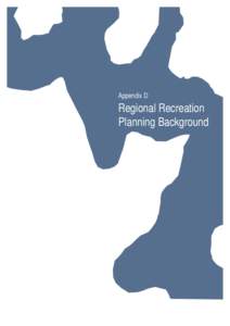 Appendix D  Regional Recreation Planning Background  RECREATION PLANNING CONTEXT
